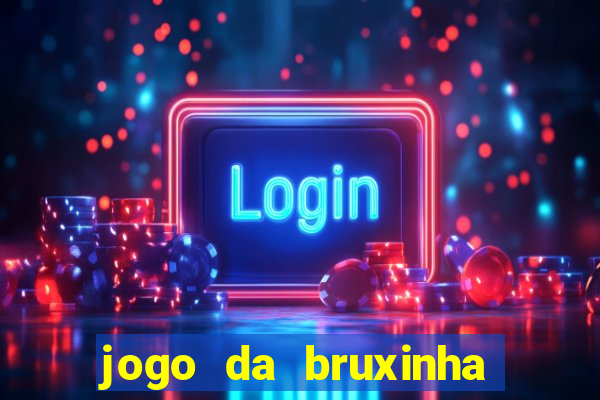 jogo da bruxinha ganhar dinheiro